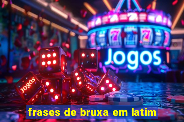 frases de bruxa em latim